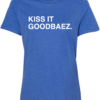 KISS IT GOODBAEZ