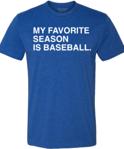 MY FAVORITE SEASON IS BASEBALL