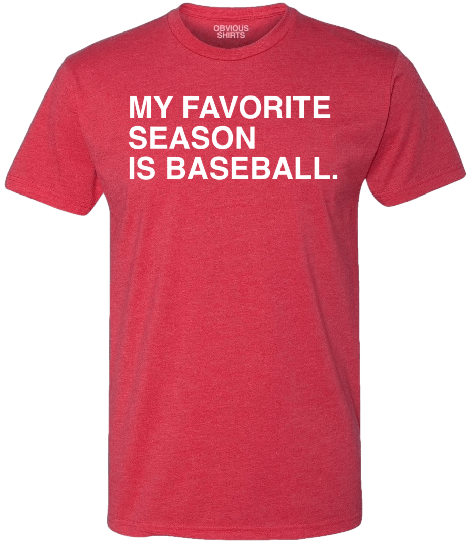MY FAVORITE SEASON IS BASEBALL MY FAVORITE SEASON IS BASEBALL