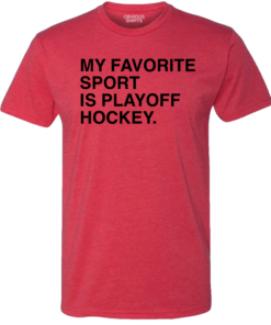 MY FAVORITE SPORT IS PLAYOFF HOCKEY