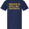 REGGIE IS STILL MY FAVORITE