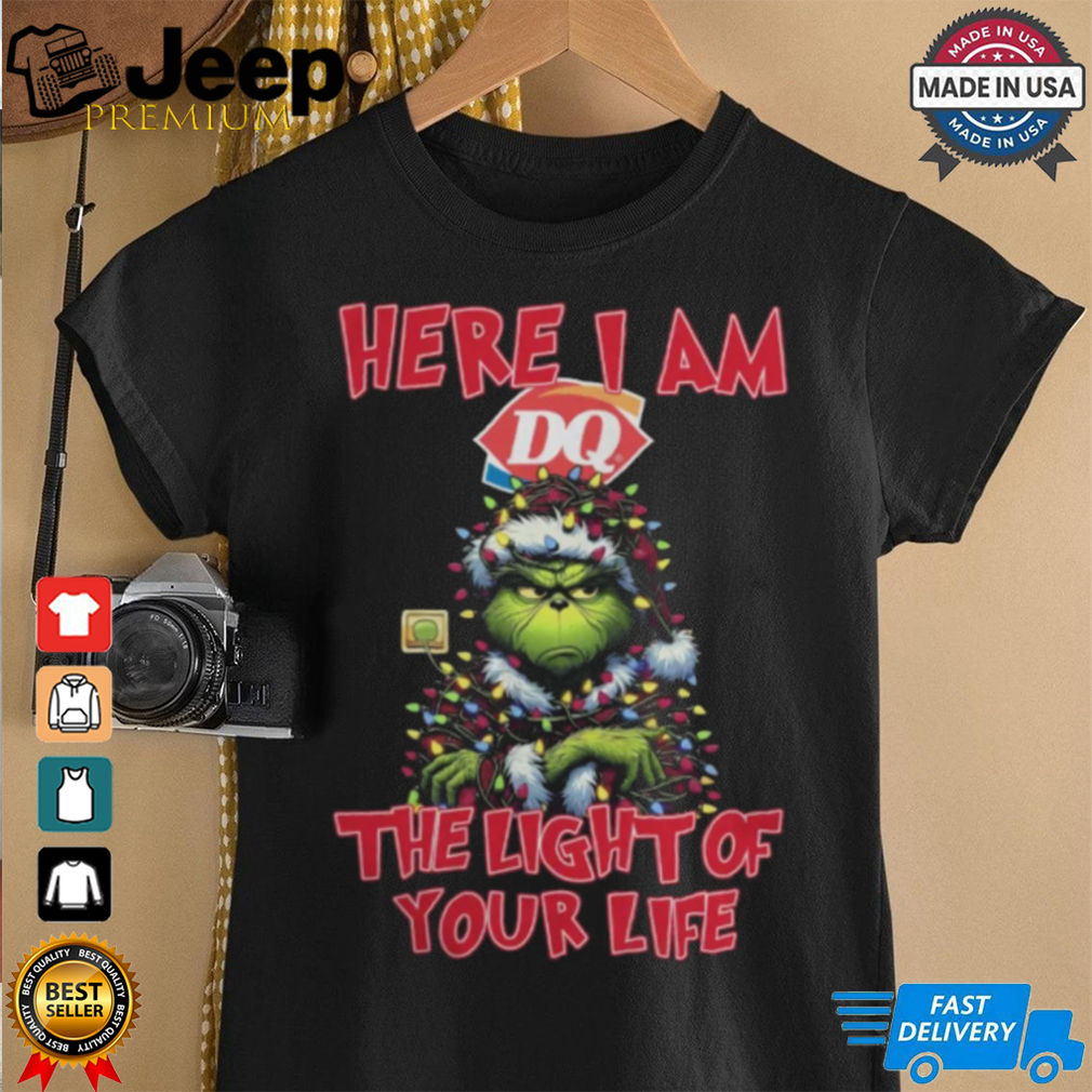 Santa Grinch Here I Am Dairy Queen The Light Of Your Life Christmas Light Shirt Santa Grinch Here I Am Dairy Queen The Light Of Your Life Christmas Light Shirt