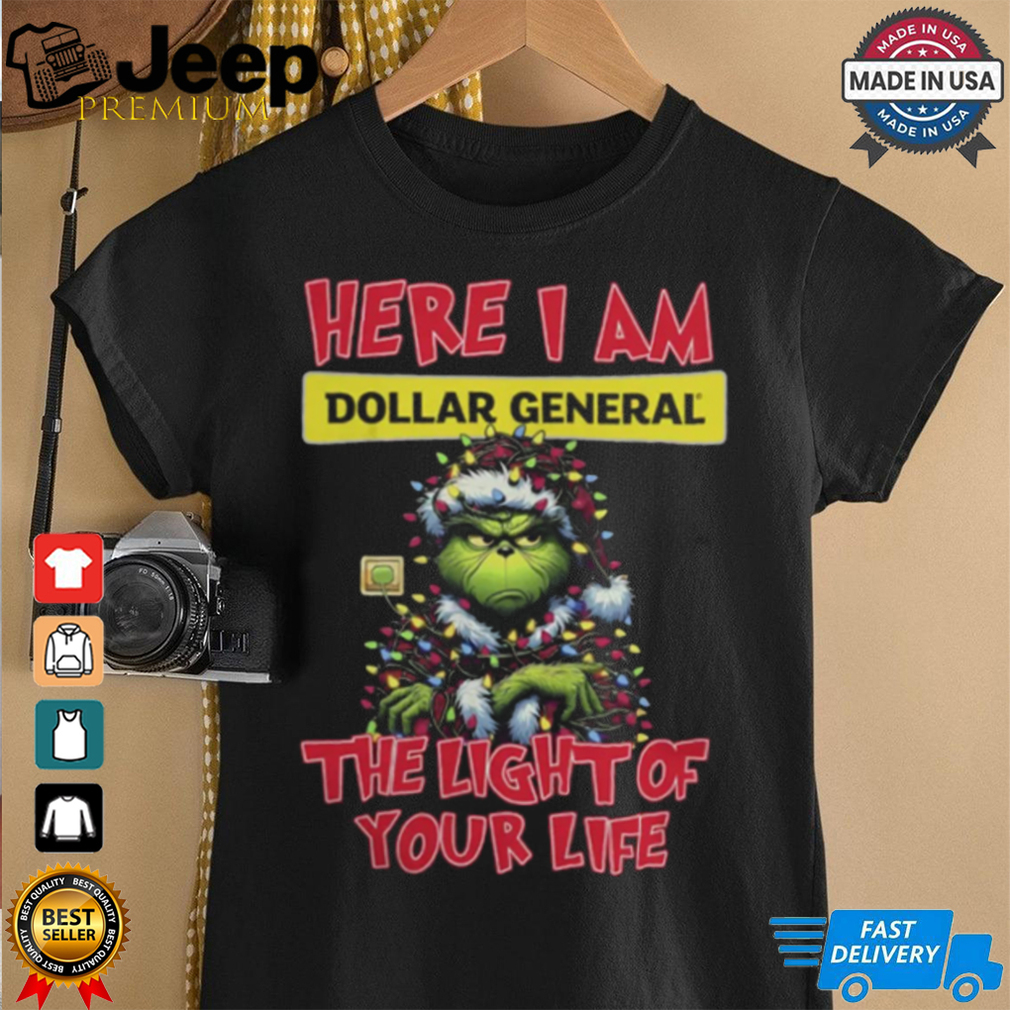 Santa Grinch Here I Am Dollar General The Light Of Your Life Christmas Light Shirt Santa Grinch Here I Am Dollar General The Light Of Your Life Christmas Light Shirt