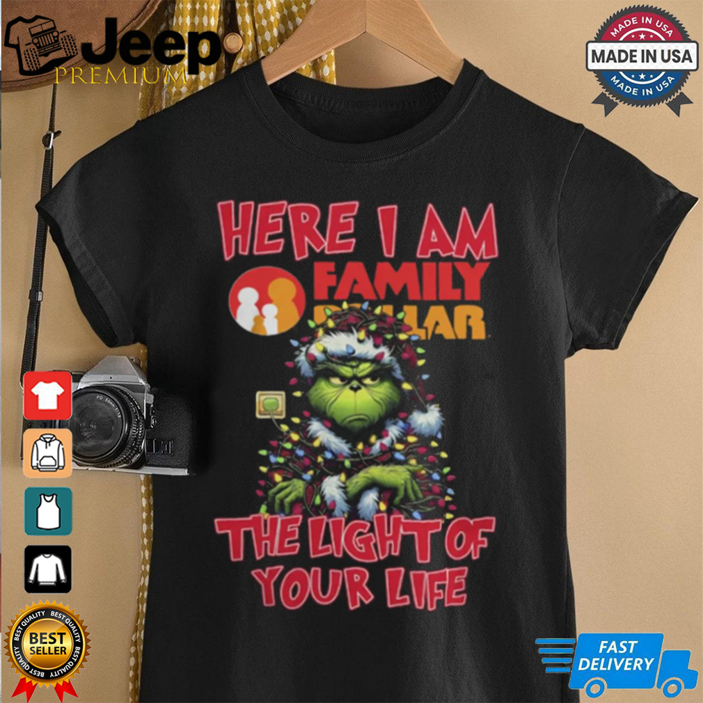 Santa Grinch Here I Am Family Dollar The Light Of Your Life Christmas Light Shirt Shirt Santa Grinch Here I Am Family Dollar The Light Of Your Life Christmas Light Shirt Shirt
