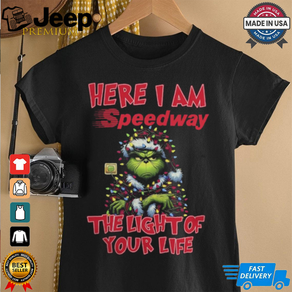 Santa Grinch Here I Am Speedway The Light Of Your Life Christmas Light Shirt Santa Grinch Here I Am Speedway The Light Of Your Life Christmas Light Shirt