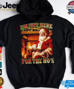 Santa I’m just here for the ho’s Christmas shirt