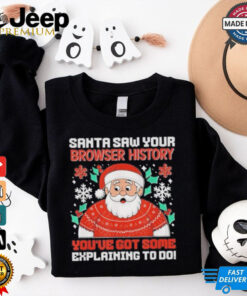 Saw Your Browser History You’ve Got Some Explaining To Do Christmas 2024 Shirt