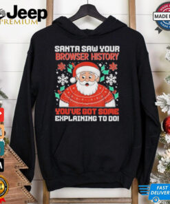 Saw Your Browser History You’ve Got Some Explaining To Do Christmas 2024 Shirt