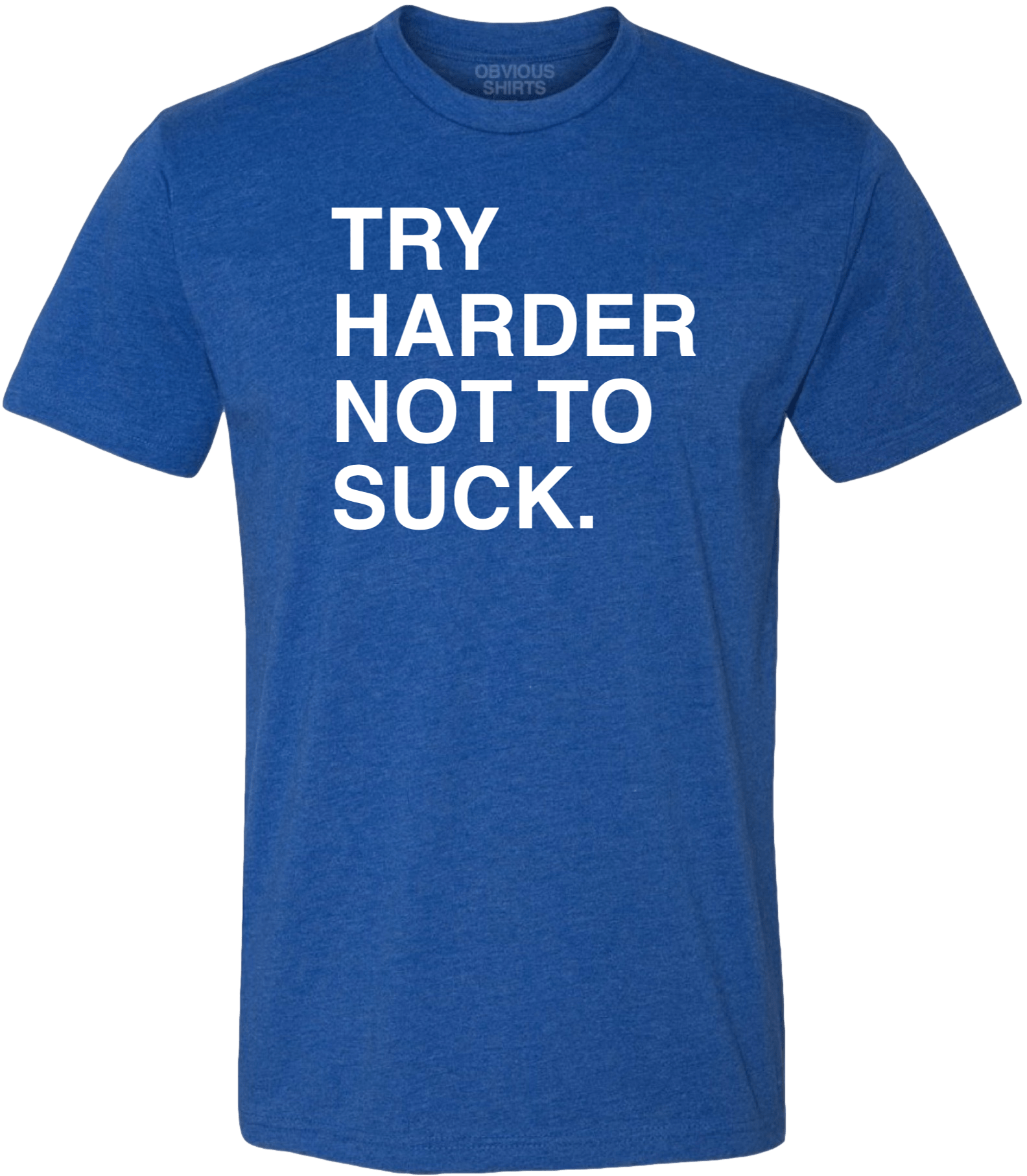 TRY HARDER NOT TO SUCK TRY HARDER NOT TO SUCK
