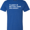 VLADDY IS BETTER THAN HIS DADDY