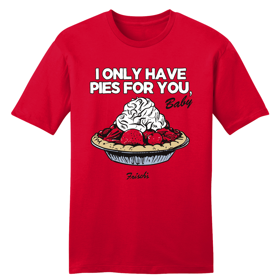 Only Have Pies for You Frisch's Only Have Pies for You Frisch's
