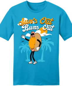 Sun’s Out Buns Out Sun’s Out Buns Out