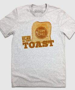 Tom & Chee Everyone Else Is Just Toast
