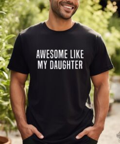 Awesome Like My Daughter Shirt Cute Daughters Tshirt Fun Gift For Husband Awesome Like My Daughter Shirt