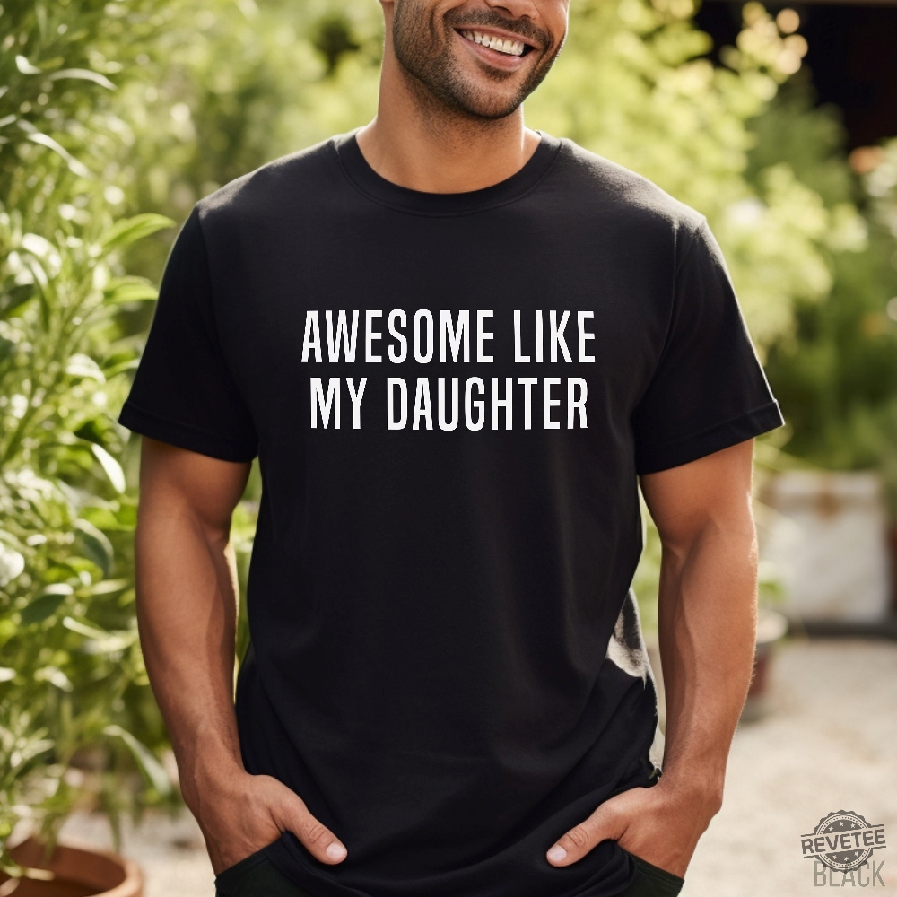 Awesome Like My Daughter Shirt Cute Daughters Tshirt Fun Gift For Husband Awesome Like My Daughter Shirt Awesome Like My Daughter Shirt Cute Daughters Tshirt Fun Gift For Husband Awesome Like My Daughter Shirt