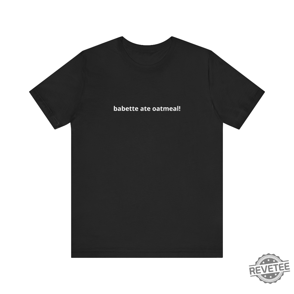 Babette Ate Oatmeal Shirt Gilmore Girls Shirt Babette Ate Oatmeal Shirt Gilmore Girls Shirt
