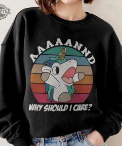 Bluey Unicorn Why Should I Care Shirt Bluey Shirt Unicorn Lovers Shirt Family Matching Sweatshirt Bluey Characters Shirt Unique