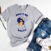 Don’t Be Salty Shirt Hoodie Sweatshirt Funny Salty Shirt Sarcastic Women Gift Rainy Weather Outfit Unique