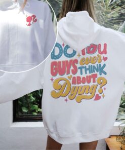 Dying You Guys Ever Think About Dying Shirt Barbie Movie Quotes Shirt Do You Guys Ever Think About Dying Barbie Shirt New