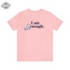 I Am Enough Shirt Enough Shirt I Am Enough Shirt Unique