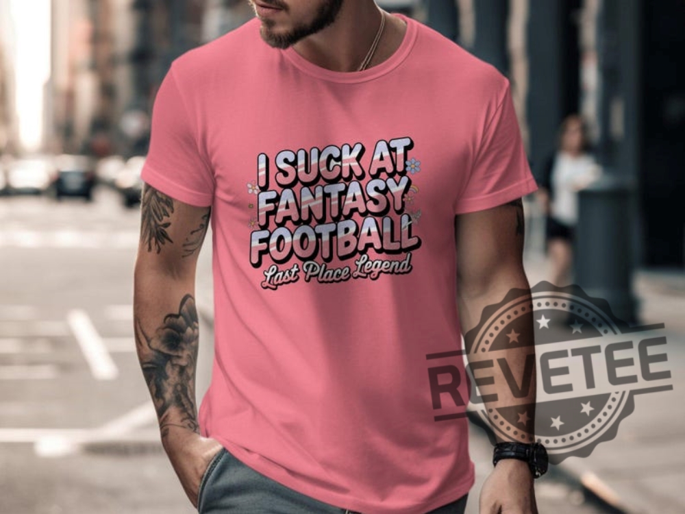 I Suck At Fantasy Football Shirt Hoodie Sweatshirt Funny Fantasy Football Tshirt Last Place Legend Tee Novelty Football Gift For Fan Mens Womens I Suck At Fantasy Football Shirt Hoodie Sweatshirt Funny Fantasy Football Tshirt Last Place Legend Tee Novelty Football Gift For Fan Mens Womens