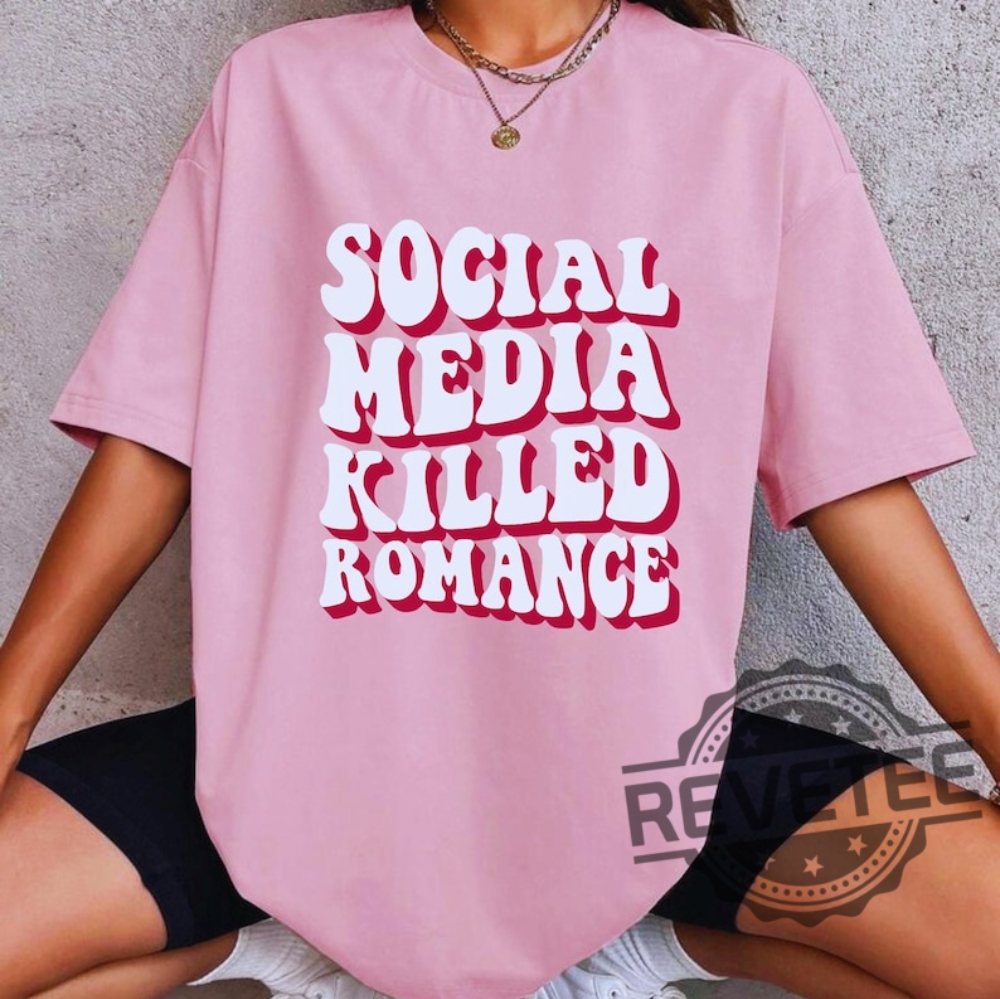 Social Media Killed Romance Shirts Sweatshirt Hoodie Tee Gift For Mens Womens Social Media Gifts Killed Love Shirts Killed Romance Tshirt Social Media Killed Romance Shirts Sweatshirt Hoodie Tee Gift For Mens Womens Social Media Gifts Killed Love Shirts Killed Romance Tshirt
