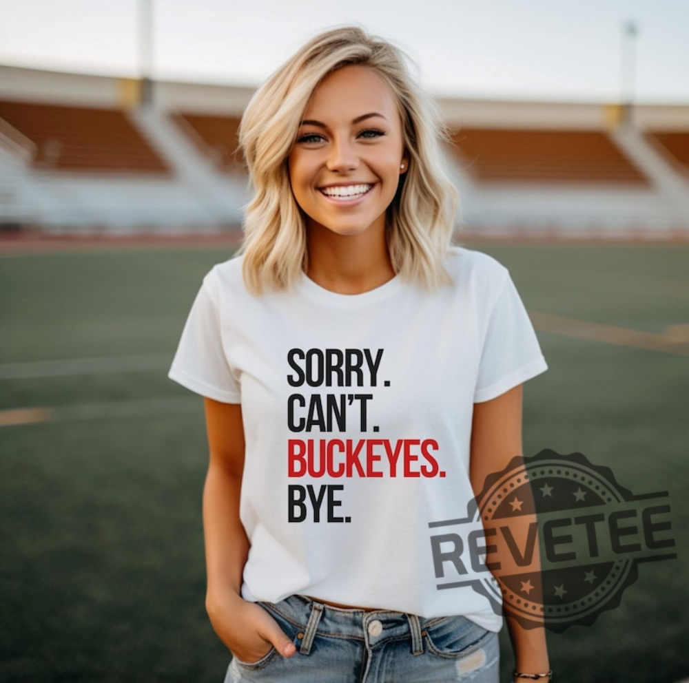 Sorry Cant Buckeyes Bye Tshirt Hoodie Sweatshirt Funny Gift For Ohio State Buckeyes Fan Sweater Merch Mens Womens Unique Sorry Cant Buckeyes Bye Tshirt Hoodie Sweatshirt Funny Gift For Ohio State Buckeyes Fan Sweater Merch Mens Womens Unique