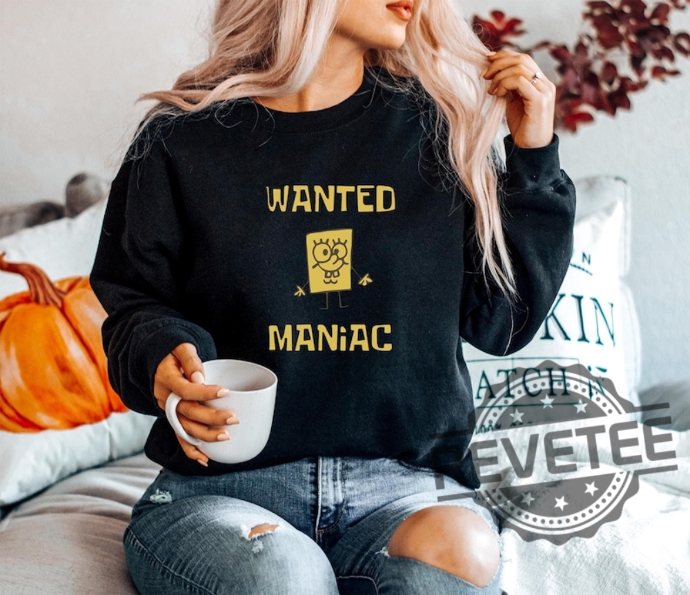 Spongebob Squarepants Wanted Maniac Sweatshirts Tshirt Hoodie Tee Gift For Fan Nickelodeon Cartoon Funny Shirts Unique Spongebob Squarepants Wanted Maniac Sweatshirts Tshirt Hoodie Tee Gift For Fan Nickelodeon Cartoon Funny Shirts Unique