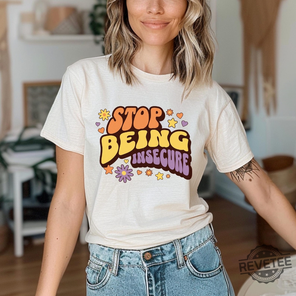 Stop Being Insecure Shirt Boho Style Womens Tshirt Self Love White Beige Floral Flower Stop Being Insecure Shirt Boho Style Womens Tshirt Self Love White Beige Floral Flower