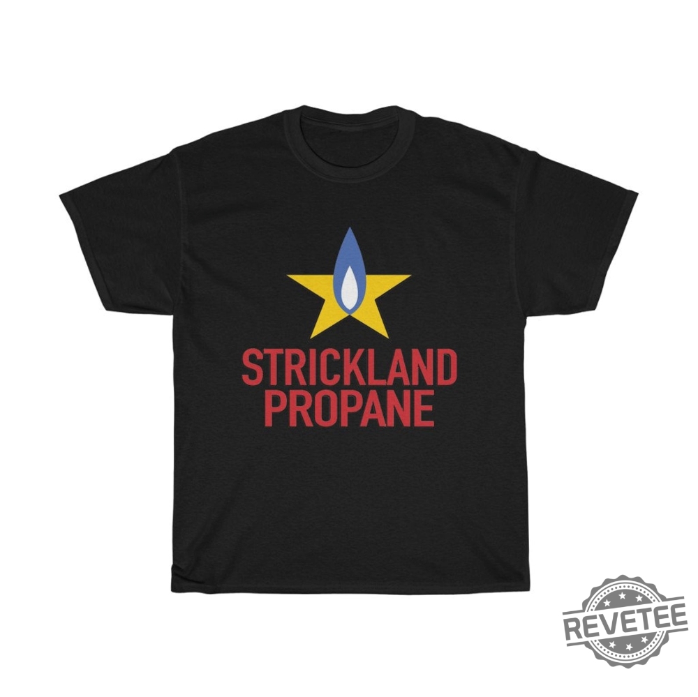 Strickland Propane King Of The Hill T Shirt Strickland Propane Shirt Hoodie Sweatshirt Strickland Propane King Of The Hill T Shirt Strickland Propane Shirt Hoodie Sweatshirt