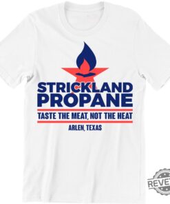 Strickland Propane Shirt Cool Parody T Shirt Arlen Texas Tee Taste The Meat Tee Strickland Propane Shirt Hoodie Sweatshirt