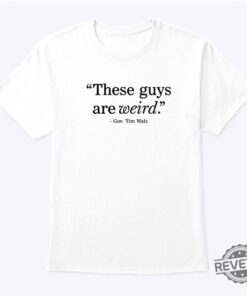 These Guys Are Weird Gov Tim Walz Shirt Tim Walz Shirt Kamala Harris 2024 Shirt Harris Walz 2024 Shirt