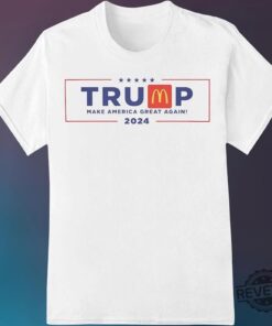 Trump Mcdonald Shirt Trump Mcdonalds 2024 Election Shirt For Trump Supporter Make America Great Again Hoodie Sweatshirt Shirt