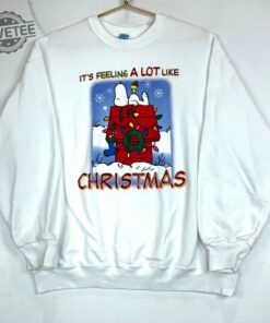 Vintage Its Feeling A Lot Like Christmas Snoopy Peanuts Sweatshirt Christmas Snoopy Hoodie Christmas Snoopy Shirt Unique