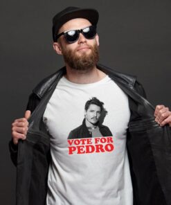 Vote For Pedro Pascal Shirt Pedro Pascal T Shirt The Last Of Us Shirt Vote For Pedro Shirt