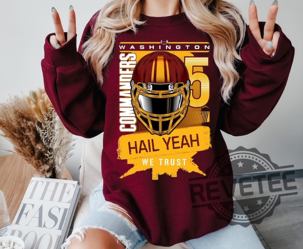 Washington Commanders Hail Yeah Sweatshirt Hoodie Tshirt Sweater Tee Gift For Fan Commanders Fans Hoodies Jayden Daniels Fan Apparel Washington Commanders Hail Yeah Sweatshirt Hoodie Tshirt Sweater Tee Gift For Fan Commanders Fans Hoodies Jayden Daniels Fan Apparel