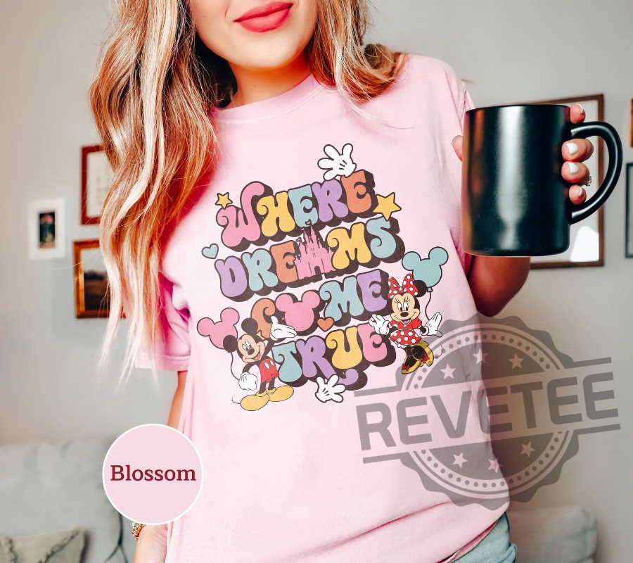 Where Dreams Come True Disney Shirt Comfort Color Disney Shirt Where Dreams Come True Disney Shirt Comfort Color Disney Shirt