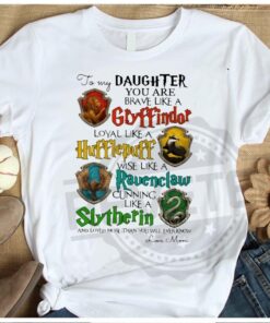 You Are Brave Like A Gryffindor Hufflepuff Ravenclaw Slytherin Gift For Daughter Shirt