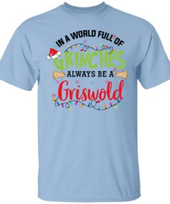 In a World Full Of Grinches Always Be a Griswold Christmas Shirt In a World Full Of Grinches Always Be a Griswold Christmas Shirt