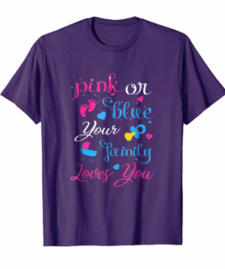 Gender Reveal Pink Or Blue Your Family Loves You T Shirt