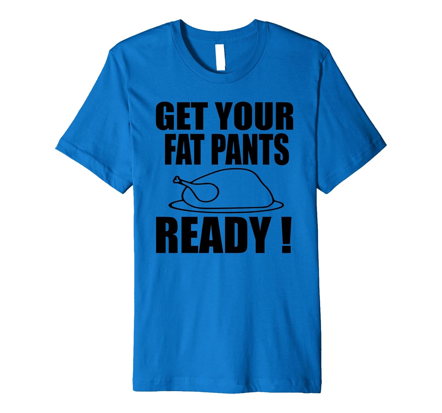 Get Your Fat Pants Ready Thanksgiving Day Tshirt Get Your Fat Pants Ready Thanksgiving Day Tshirt