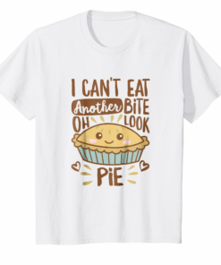 I Cant Eat Another Bite Oh Look Pie Shirt Thanksgiving