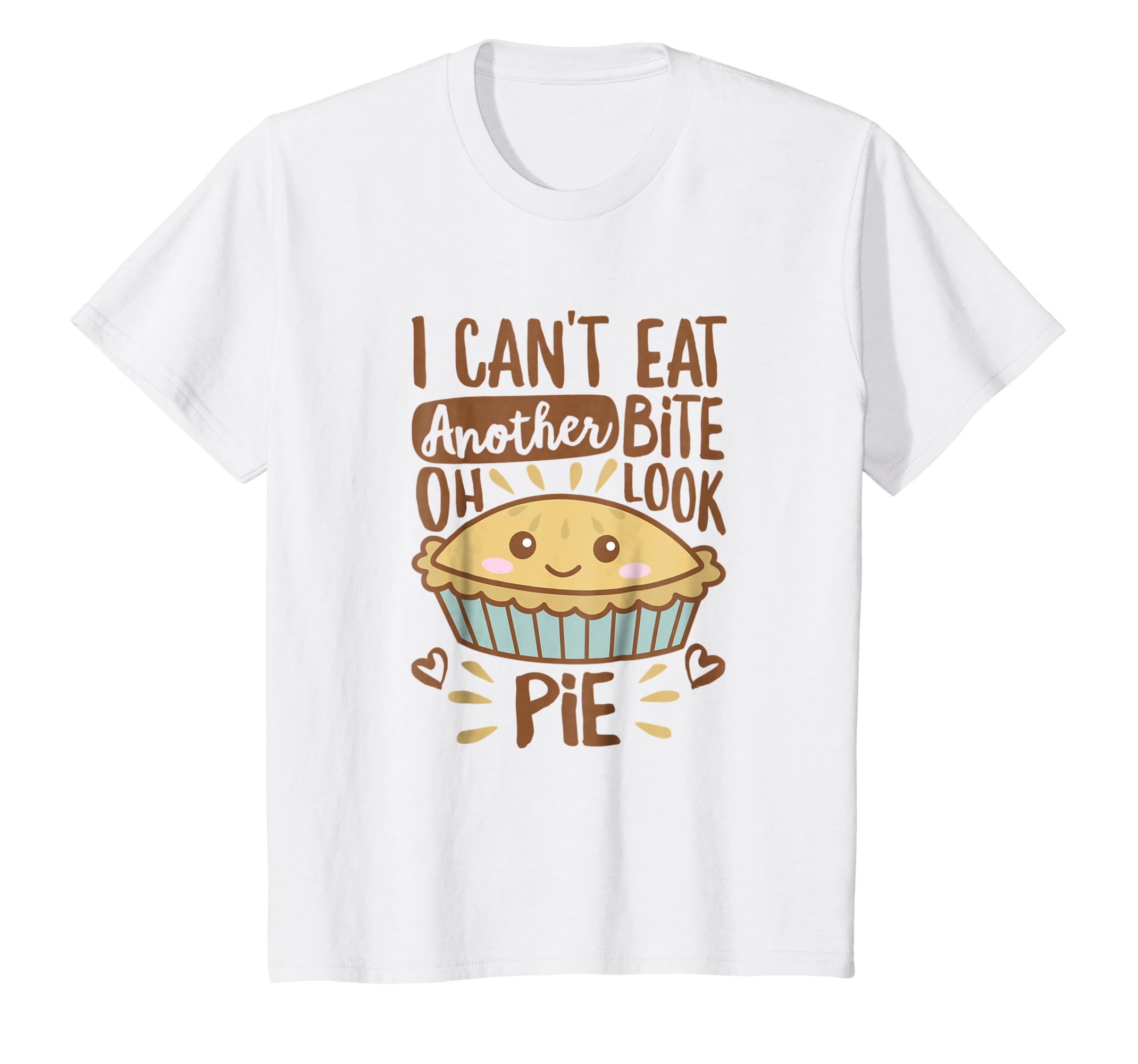 I Cant Eat Another Bite Oh Look Pie Shirt Thanksgiving I Cant Eat Another Bite Oh Look Pie Shirt Thanksgiving