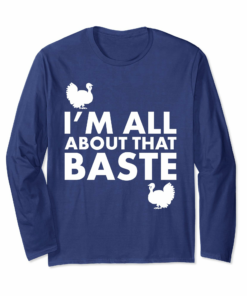 Im All About That Baste Turkey T Shirt Cool Turkey Day Tee