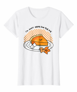 Im Here For The Pie Thanksgiving Tee Shirt