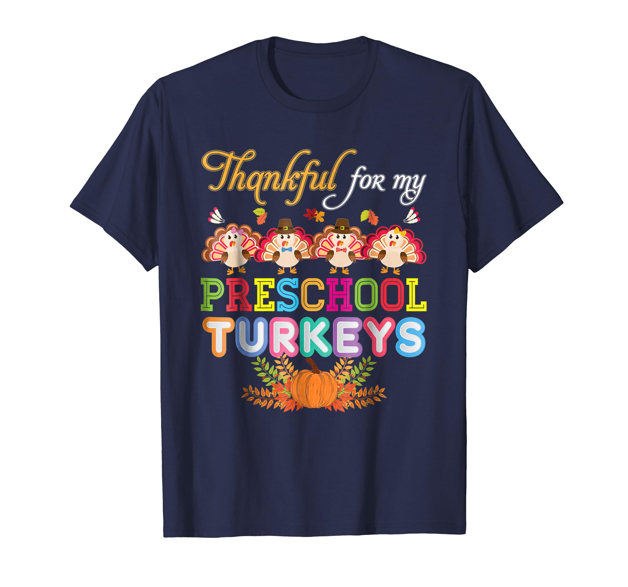 Im Thankful For My Preschool Turkeys T Shirt Thanksgiving Im Thankful For My Preschool Turkeys T Shirt Thanksgiving
