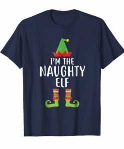 Im The Naughty Elf Matching Family Group Christmas T Shirt
