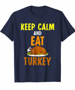 Keep Calm And Eat Turkey Funny Thanksgiving T Shirt
