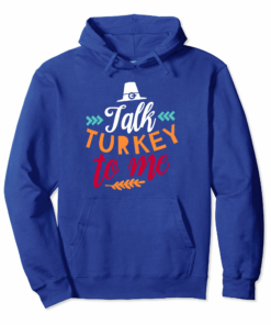 Talk Turkey To Me Funny Humor Thanks Giving Hoodie