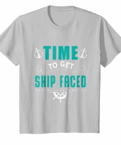 Time To Get Ship Faced Cruise Ship Vacation Family T Shirt